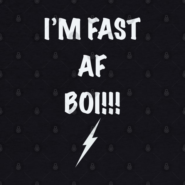 I’m Fast AF Boi by Timzartwork